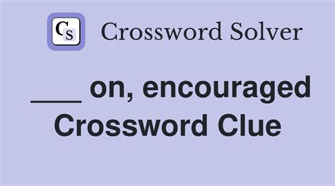 encouraged crossword clue|encourage crossword clue 2 words.